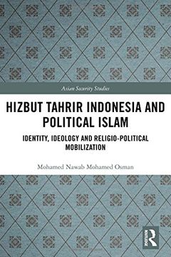 portada Hizbut Tahrir Indonesia and Political Islam: Identity, Ideology and Religio-Political Mobilization (Asian Security Studies) (in English)