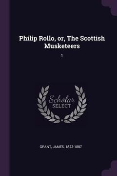 portada Philip Rollo, or, The Scottish Musketeers: 1 (en Inglés)