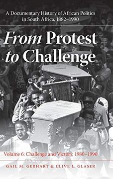 portada From Protest to Challenge, Volume 6: A Documentary History of African Politics in South Africa, 1882-1990, Challenge and Victory, 1980-1990 (en Inglés)
