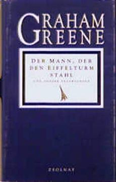 portada Die Graham Greene Edition in Neuer Übersetzung: Der Mann, der den Eiffelturm Stahl: Und Andere Erzählungen: Bd 40