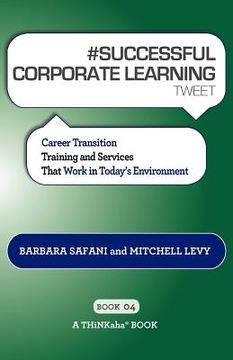 portada # successful corporate learning tweet book04: career transition training and services that work in today's environment (in English)