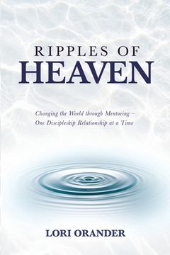 portada Ripples of Heaven: Changing the World through Mentoring - One Discipleship Relationship at a Time (en Inglés)