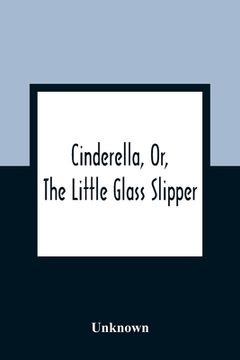 portada Cinderella, or, the Little Glass Slipper (in English)