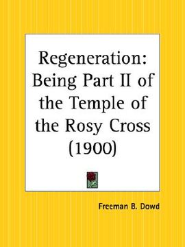 portada regeneration: being part two of the temple of the rosy cross (in English)
