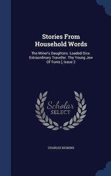portada Stories From Household Words: The Miner's Daughters. Loaded Dice. Extraordinary Traveller. The Young Jew Of Tunis.], Issue 2