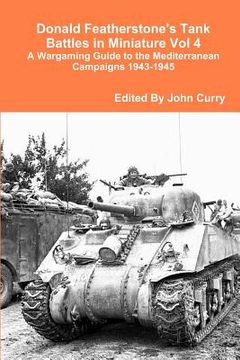 portada donald featherstone's tank battles in miniature vol 4 a wargaming guide to the mediterranean campaigns 1943-1945 (en Inglés)