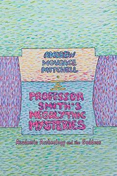 portada Professor Smith's Megalithic Mysteries: Academic Archeology and the Goddess (en Inglés)