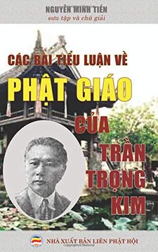 portada Các bài TiỂU LuẬN về PhẬT Giáo của lệ ThẦN TrẦN TrỌNg Kim: Sưu tập và chú GiẢI (en vietnamita)