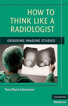 portada How to Think Like a Radiologist: Ordering Imaging Studies (en Inglés)