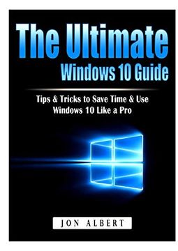 portada The Ultimate Windows 10 Guide: Tips & Tricks to Save Time & use Windows 10 Like a pro (en Inglés)
