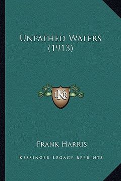 portada unpathed waters (1913) (en Inglés)