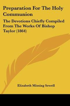 portada preparation for the holy communion: the devotions chiefly compiled from the works of bishop taylor (1864) (en Inglés)
