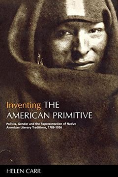portada Inventing the American Primitive: Politics, Gender and the Representation of Native American Literary Traditions, 1789-1936 (in English)