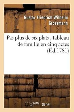 portada Pas Plus de Six Plats, Tableau de Famille En Cinq Actes (en Francés)