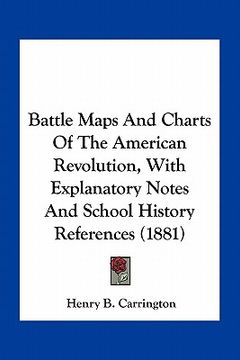 portada battle maps and charts of the american revolution, with explanatory notes and school history references (1881) (en Inglés)