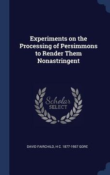 portada Experiments on the Processing of Persimmons to Render Them Nonastringent (en Inglés)