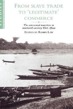 portada From Slave Trade to 'legitimate' Commerce: The Commercial Transition in Nineteenth-Century West Africa (African Studies) (en Inglés)