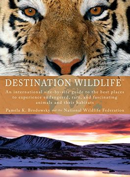 portada Destination Wildlife: An International Site-By-Site Guide to the Best Places to Experience Endangered, Rare, and Fascinating Animals and The: AnI Rare, and Fascinating Animals (Perigee) (en Inglés)