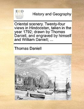 portada oriental scenery. twenty-four views in hindoostan, taken in the year 1792; drawn by thomas daniell, and engraved by himself and william daniell; ... (in English)