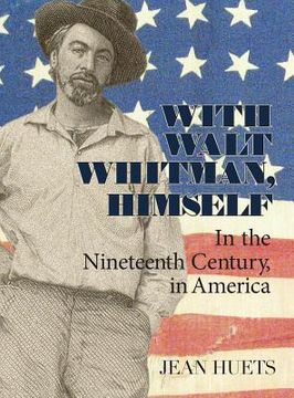 portada With Walt Whitman, Himself: In the Nineteenth Century, in America (en Inglés)