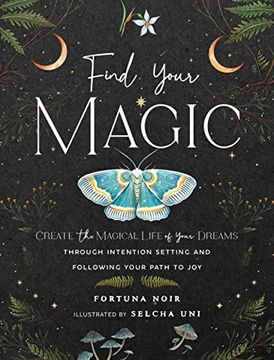 portada Find Your Magic: A Journal: Create the Magical Life of Your Dreams Through Intention Setting and Following Your Path to joy (Volume 16) (Everyday Inspiration Journals, 16) 