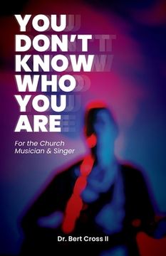 portada You Don't Know Who You Are: For the Church Musician & Singer