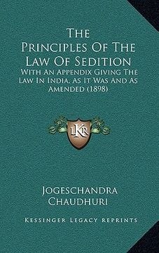 portada the principles of the law of sedition: with an appendix giving the law in india, as it was and as amended (1898) (en Inglés)