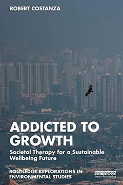 portada Addicted to Growth (Routledge Explorations in Environmental Studies) (en Inglés)