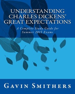 portada Understanding Charles Dickens' Great Expectations: A Complete Study Guide for Summer 2015 Exams (en Inglés)