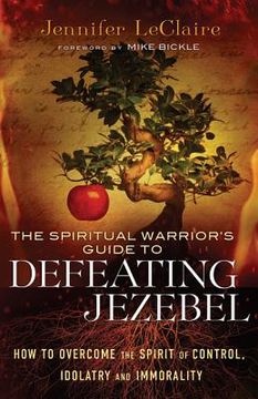 portada the spiritual warrior's guide to defeating jezebel: how to overcome the spirit of control, idolatry and immorality (en Inglés)