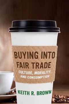 portada buying into fair trade: culture, morality, and consumption (en Inglés)