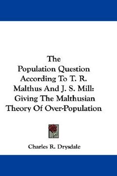 portada the population question according to t. r. malthus and j. s. mill: giving the malthusian theory of over-population (in English)