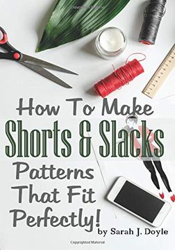 portada How to Make Shorts and Slacks Patterns That fit Perfectly! Illustrated Step-By-Step Guide for Easy Pattern Making (Pattern Making Made Easy) (Volume 3) (en Inglés)