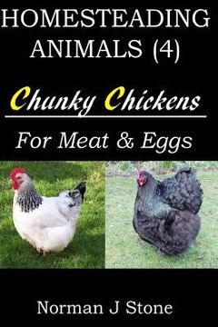 portada Homesteading Animals (4): Chunky Chickens For Meat And Eggs (en Inglés)