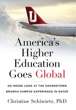 portada America's Higher Education Goes Global: An Inside Look at the Georgetown Branch Campus Experience in Qatar (en Inglés)
