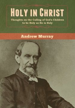 portada Holy in Christ: Thoughts on the Calling of God's Children to be Holy as He is Holy