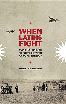 portada When Latins Fight: Why There is No United States of South America