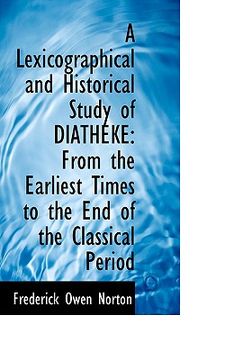 portada a lexicographical and historical study of diatheke: from the earliest times to the end of the classi (in English)