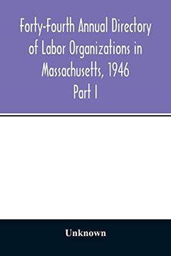 portada Forty-Fourth Annual Directory of Labor Organizations in Massachusetts, 1946: Part i Annual Report on the Statistics of Labor (en Inglés)