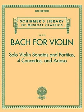 portada Bach for Violin - Sonatas & pa (Schirmer'S Library of Musical Classics) - 9781480387676: Solo Violin Sonatas and Partitas, 4 Concertos and Arioso 
