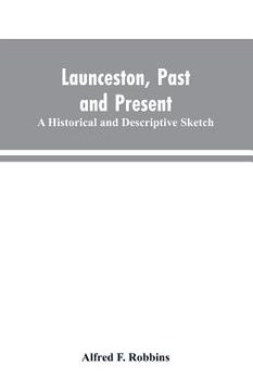 portada Launceston, past and present; A historical and descriptive sketch (en Inglés)