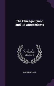 portada The Chicago Synod and its Antecedents (en Inglés)