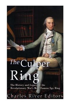 portada The Culper Ring: The History and Legacy of the Revolutionary War’s Most Famous Spy Ring