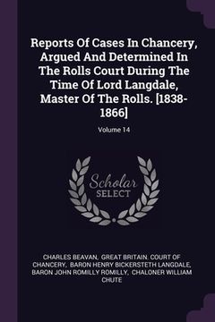 portada Reports Of Cases In Chancery, Argued And Determined In The Rolls Court During The Time Of Lord Langdale, Master Of The Rolls. [1838-1866]; Volume 14 (en Inglés)