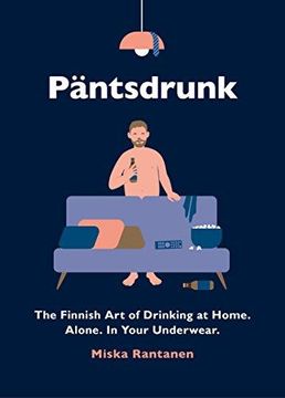 portada Pantsdrunk: The Finnish Art of Drinking at Home. Alone. In Your Underwear. (en Inglés)