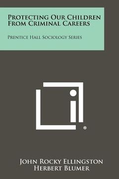 portada protecting our children from criminal careers: prentice hall sociology series (in English)