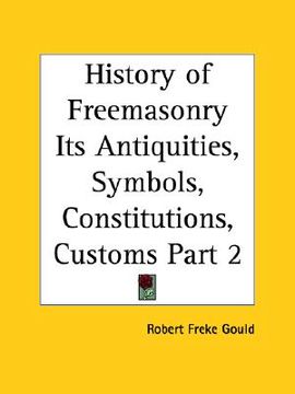 portada history of freemasonry its antiquities, symbols, constitutions, customs part 2 (en Inglés)