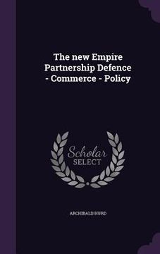 portada The new Empire Partnership Defence - Commerce - Policy (en Inglés)