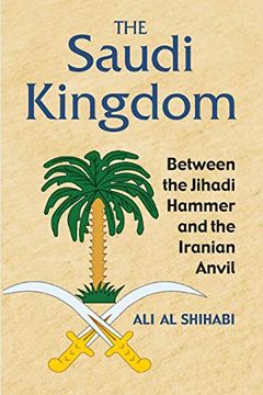 portada The Saudi Kingdom: Between the Jihadi Hammer and the Iranian Anvil (in English)