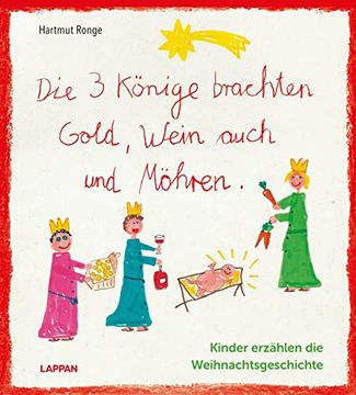 portada Die Drei Könige Brachten Gold, Wein Auch und Möhren - Kinder Erzählen die Weihnachtsgeschichte: Weihnachten aus Kindermund (en Alemán)